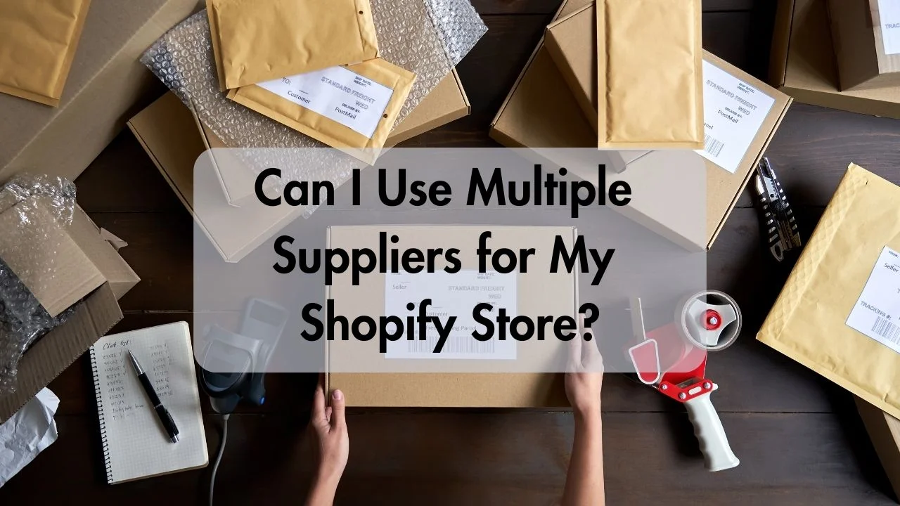 Can I Use Multiple Suppliers for My Shopify Store