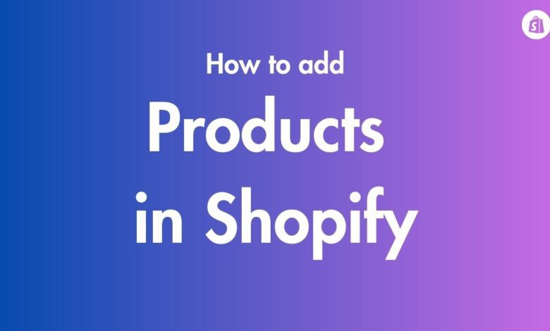 How to Add Products in Shopify