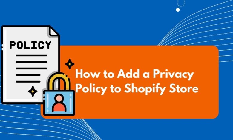 How to Add a Privacy Policy to Shopify Store