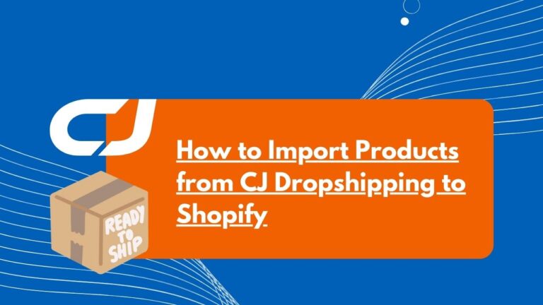 How to Import Products from CJ Dropshipping to Shopify