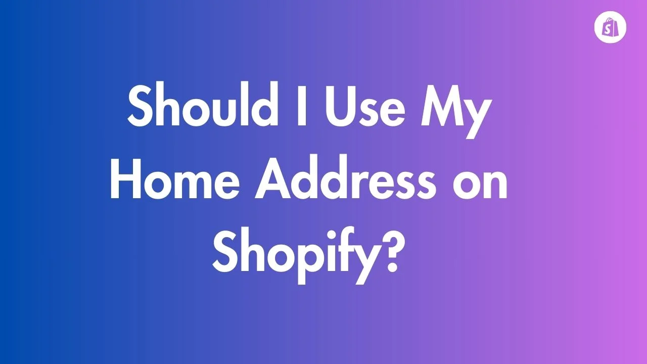 Should I Use My Home Address on Shopify