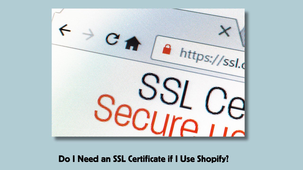 Do I Need an SSL Certificate if I Use Shopify